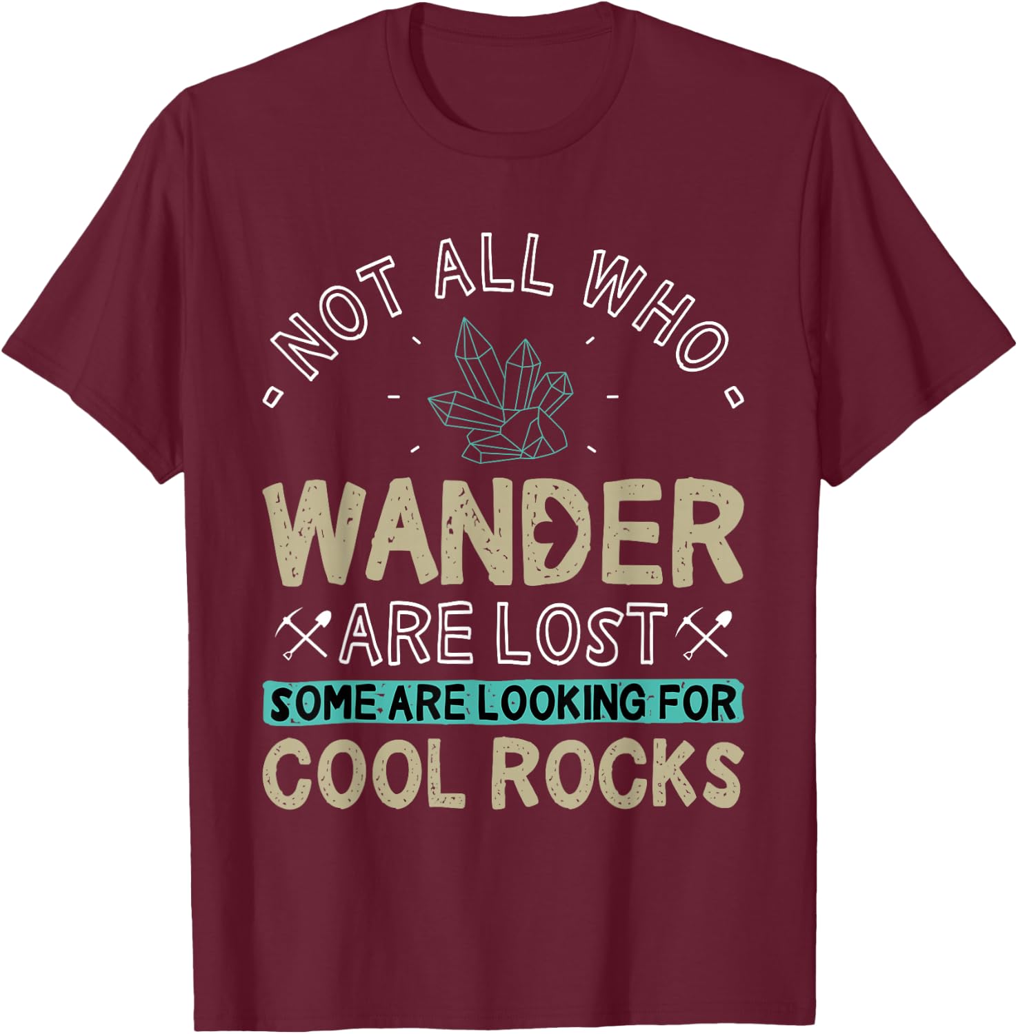 Some are Looking for Cool Rocks - Geologist Geode Hunter T-Shirt - T-Shirt | Maroon