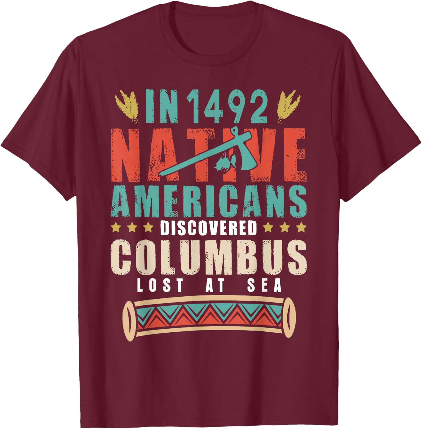 In 1492 Native Americans Discovered Columbus Lost T-Shirt - T-Shirt | Maroon