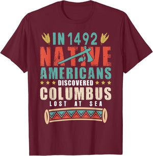 In 1492 Native Americans Discovered Columbus Lost T-Shirt - T-Shirt | Maroon