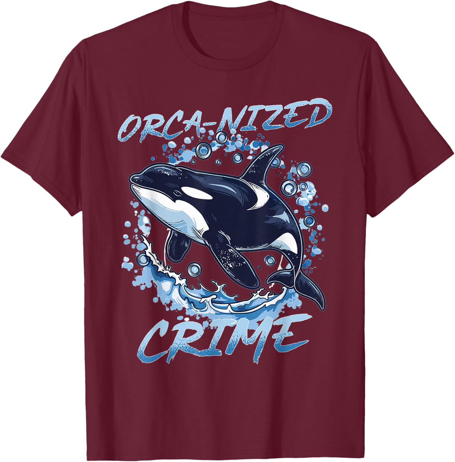 Funny Orca Animal Orca-nized Crime T-Shirt - T-Shirt | Maroon
