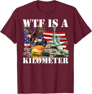 Wtf Is A Kilometer T-Shirt - T-Shirt | Maroon