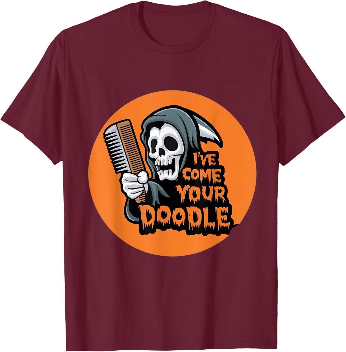 Funny Dog halloween Groomer I've Come for Your Doodle Dog T-Shirt - T-Shirt | Maroon