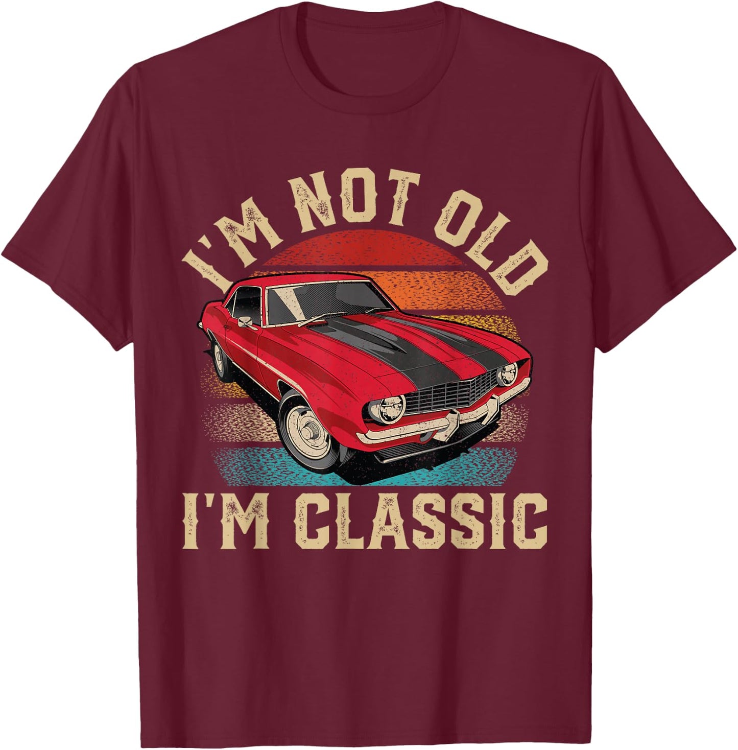 I'm Not Old I'm Classic Father's Day Vintage Car Men Dad T-Shirt - T-Shirt | Maroon