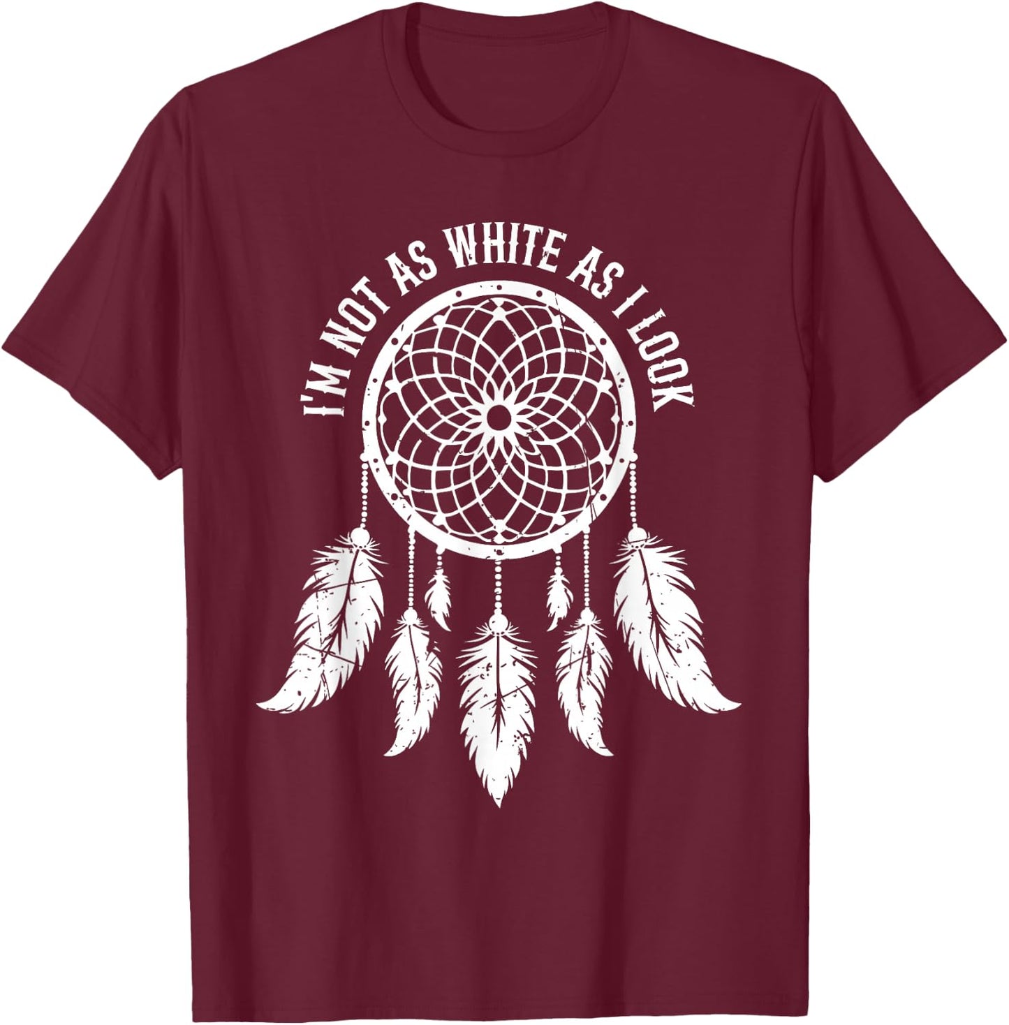 Im Not As White As I Look Native American Indigenous Vintage T-Shirt - T-Shirt | Maroon