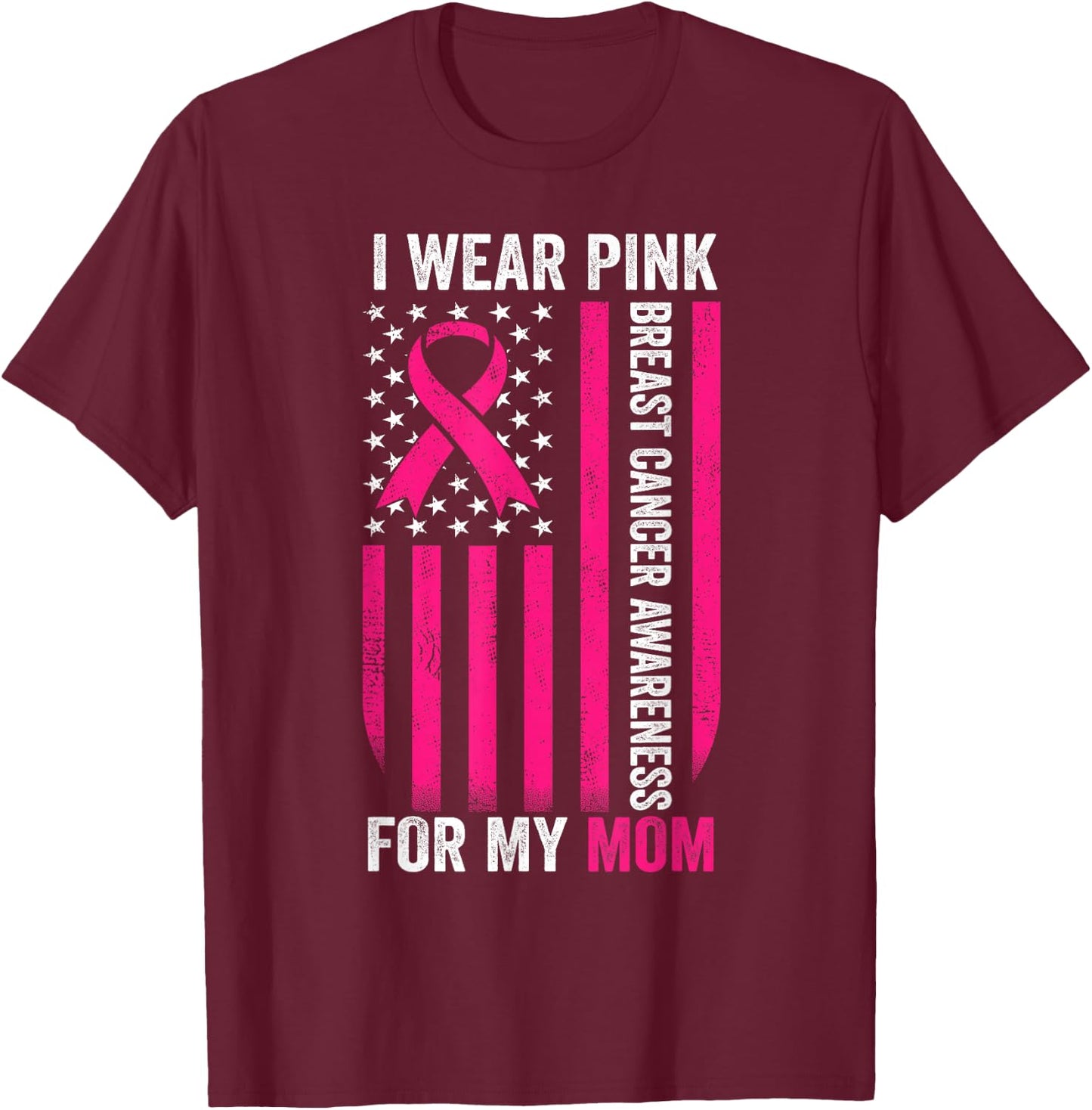 I Wear Pink for My Mom Breast Cancer Awareness American Flag T-Shirt - T-Shirt | Maroon