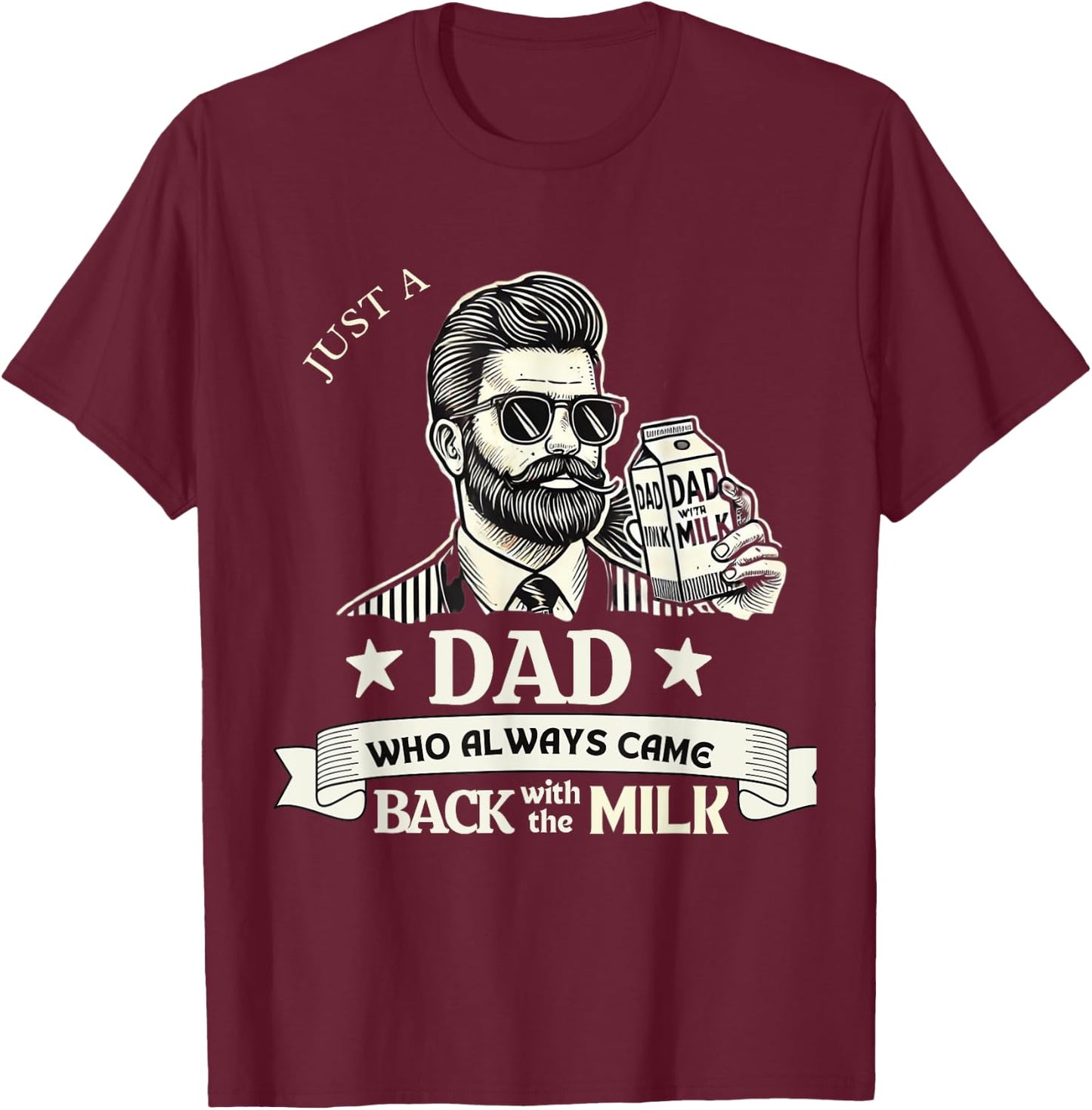 Just A Dad Who Always Comes Back With The Milk T-Shirt - T-Shirt | Maroon