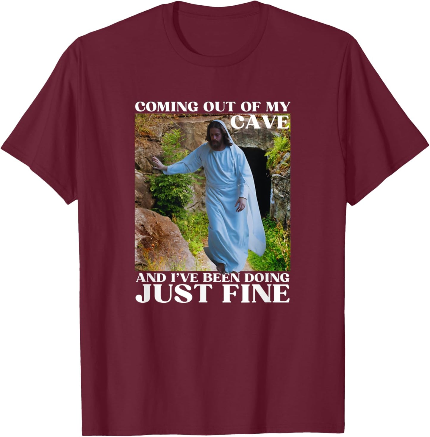 Jesus Meme Coming Out Of My Cave And I've Been T-Shirt - T-Shirt | Maroon
