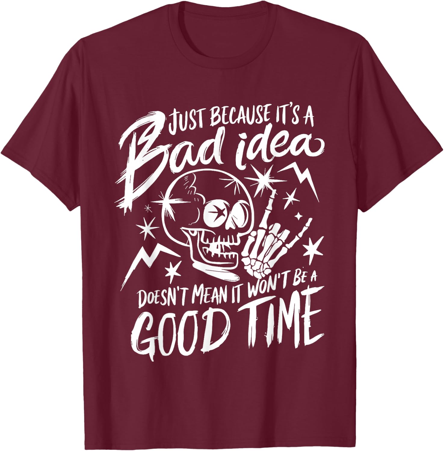 just Because It's a Bad idea Doesn't Mean it Won't be T-Shirt - T-Shirt | Maroon
