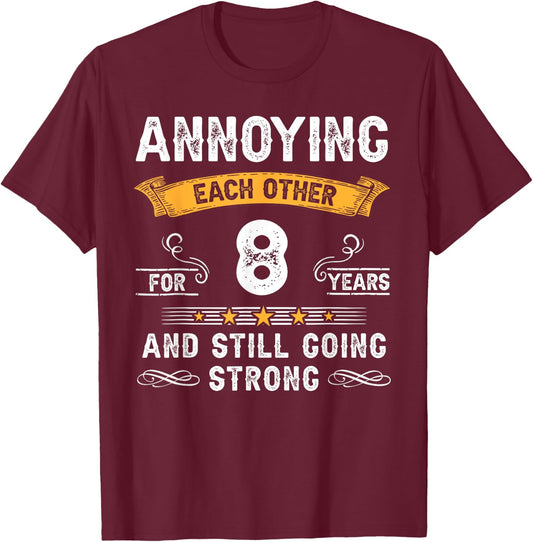 Annoying Each Other For 8 Years 8th Wedding Anniversary T-Shirt - T-Shirt | Maroon