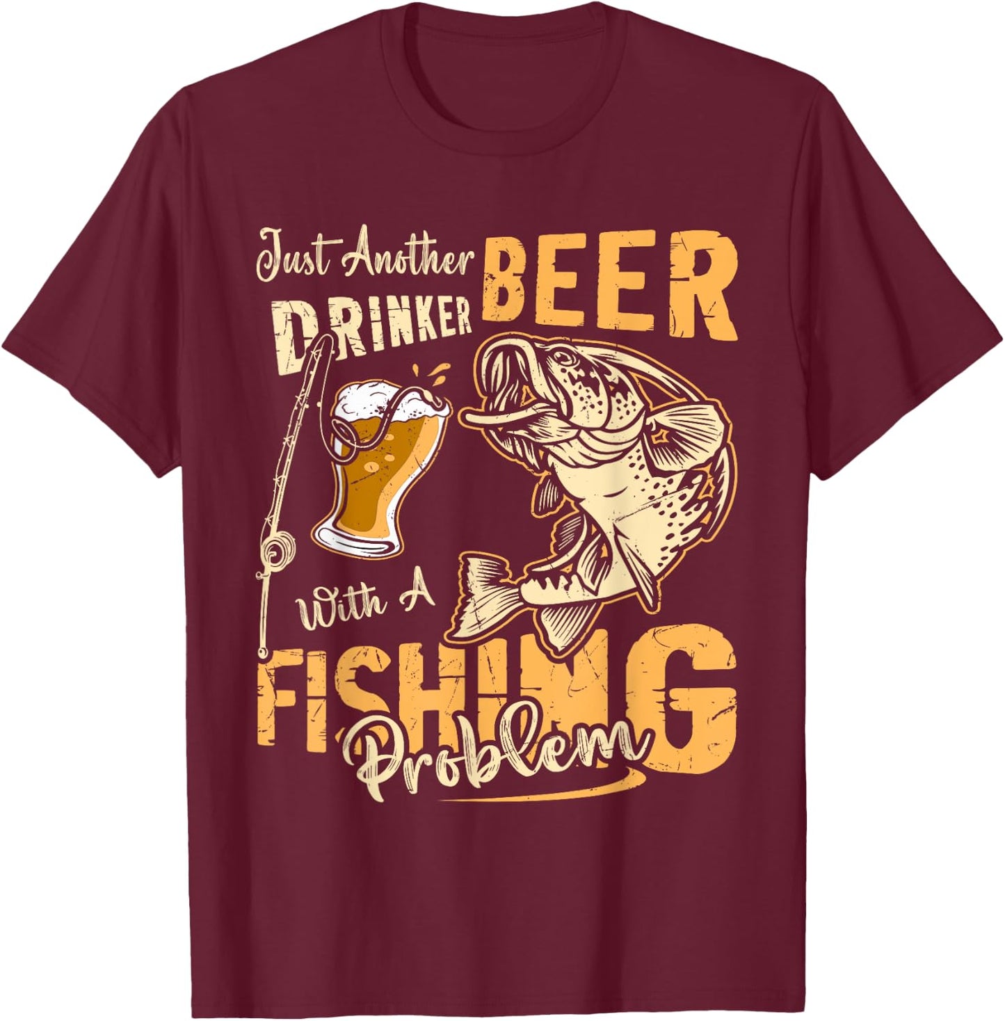 Just Another Beer Drinker With A Fishing Problem T-Shirt - T-Shirt | Maroon
