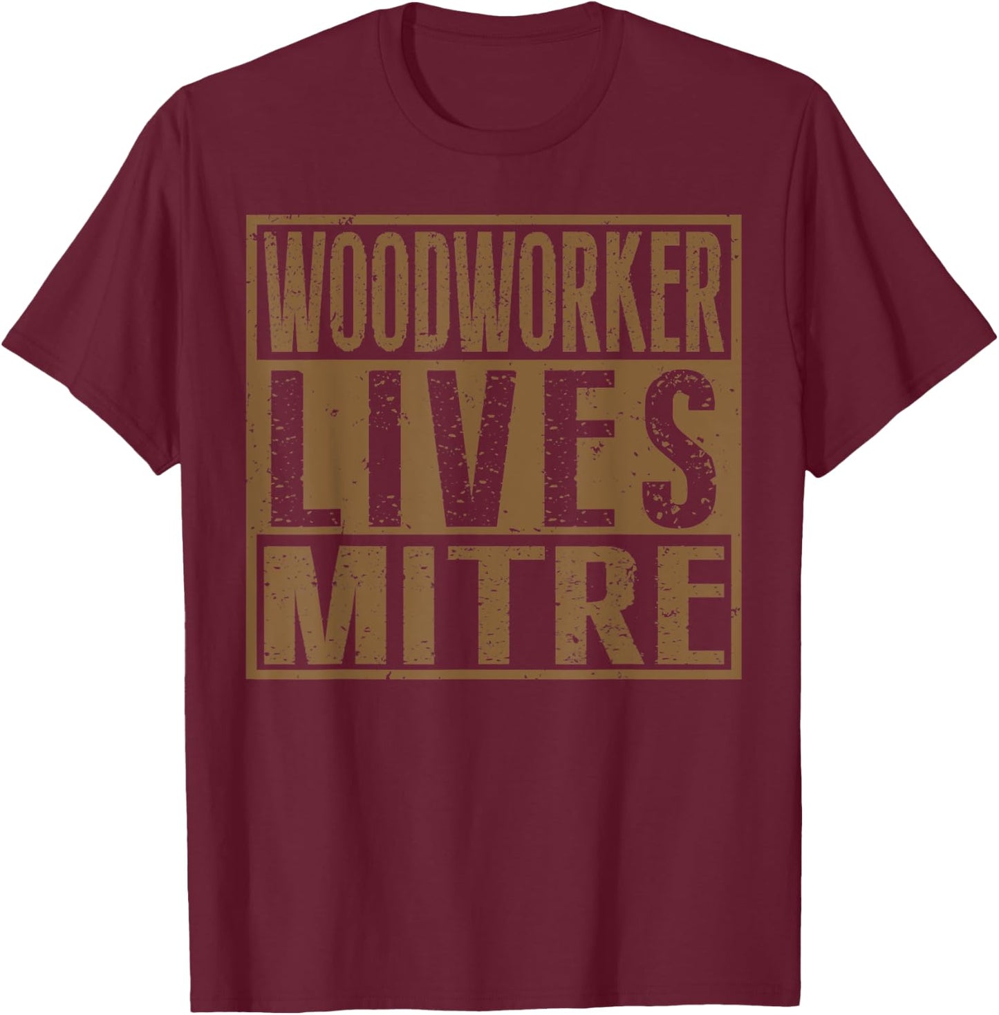 Woodworker Lives Mitre | Carpenter/Woodworking Quote T-Shirt - T-Shirt | Maroon