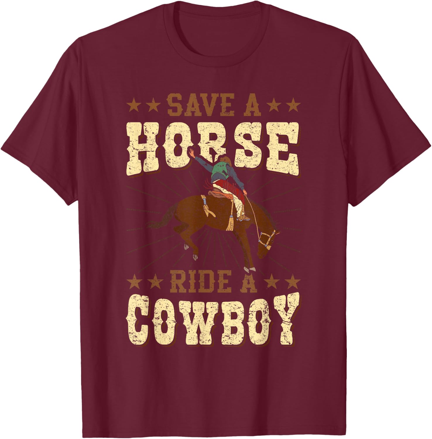 Save A Horse - Ride A Cowboy Rodeo Cowboy T-Shirt - T-Shirt | Maroon