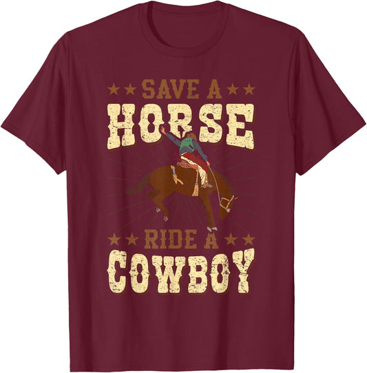 Save A Horse - Ride A Cowboy Rodeo Cowboy T-Shirt - T-Shirt | Maroon