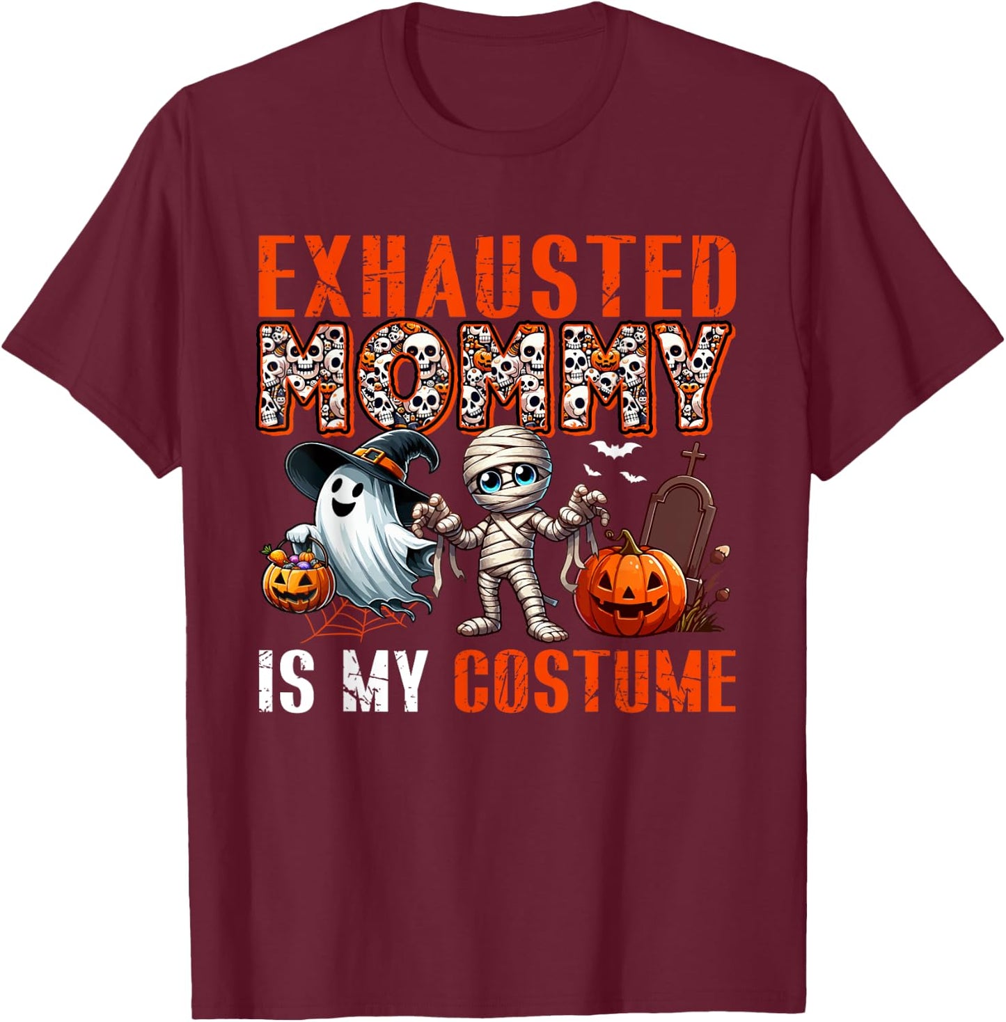 Exhausted Mommy Is My Costume Halloween Boo Ghost Mummy T-Shirt - T-Shirt | Maroon
