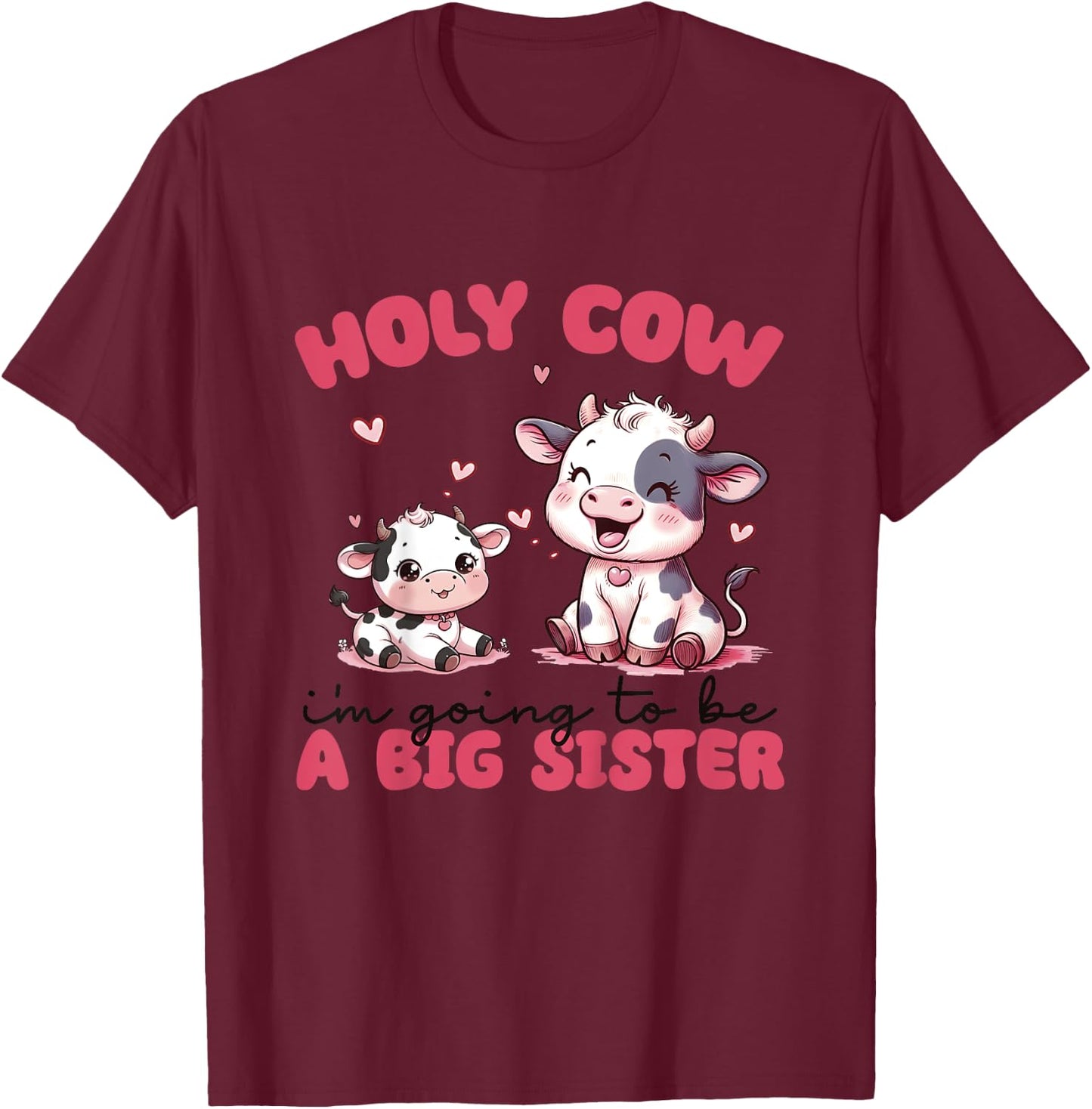 Holy Cow I'm Going To Be a Big Sister Pregnancy Announcement T-Shirt - T-Shirt | Maroon