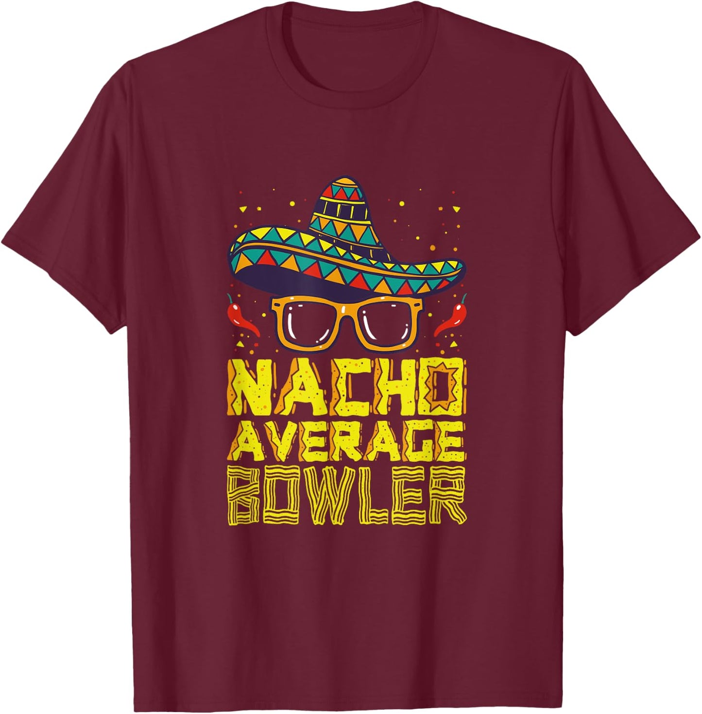 Nacho Average Bowler Mexican Bowling Cinco De Mayo Fiesta T-Shirt - T-Shirt | Maroon