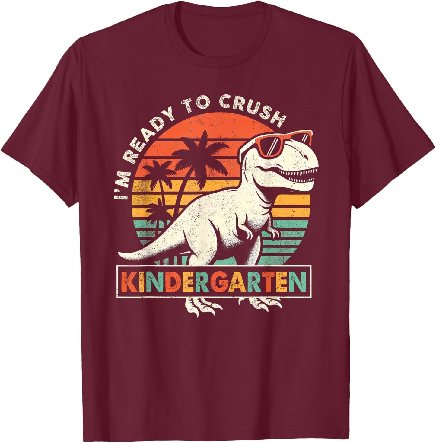 I'm Ready To Crush Kindergarten First Day Of School Boys T-Shirt - T-Shirt | Maroon