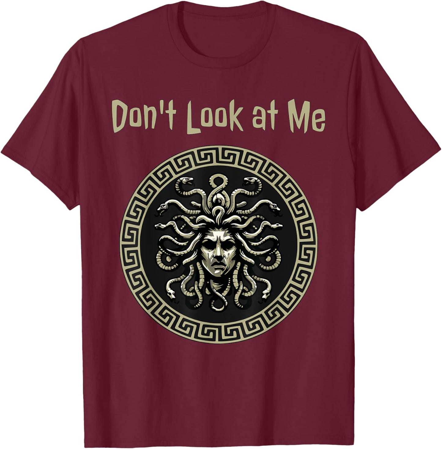 Medusa Don't Look at Me Funny Greek Mythology T-Shirt - T-Shirt | Maroon