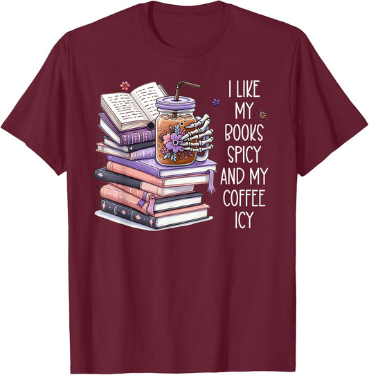 I Like My Books Spicy Shirt,I Like Books Spicy & Coffee Icy T-Shirt - T-Shirt | Maroon