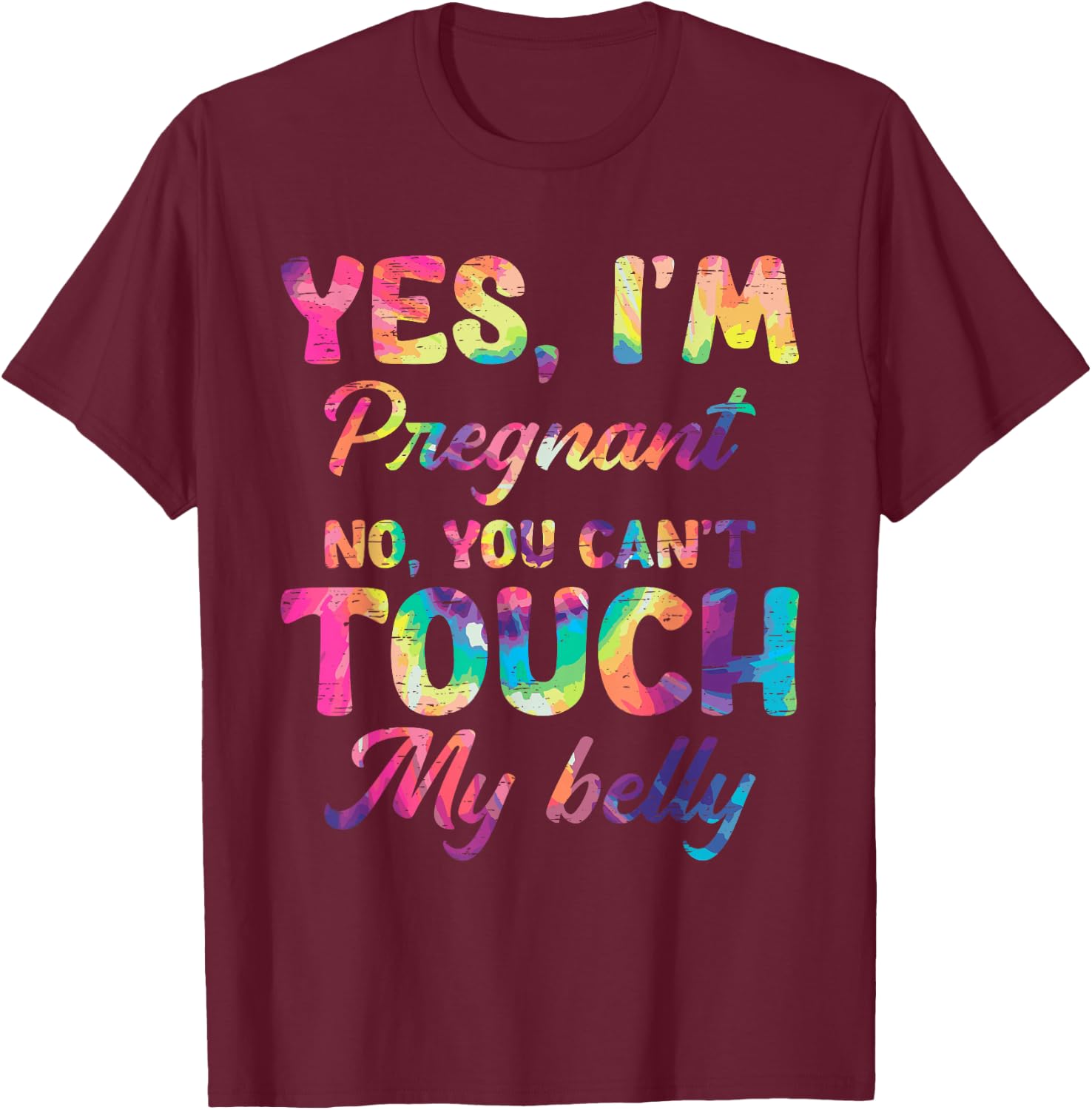 Yes I'm Pregnant No You Can't Touch My Belly T-Shirt - T-Shirt | Maroon