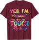 Yes I'm Pregnant No You Can't Touch My Belly T-Shirt - T-Shirt | Maroon