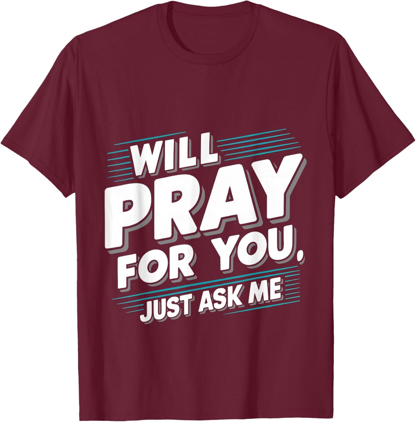 Will Pray For You, Just Ask Me T-Shirt - T-Shirt | Maroon