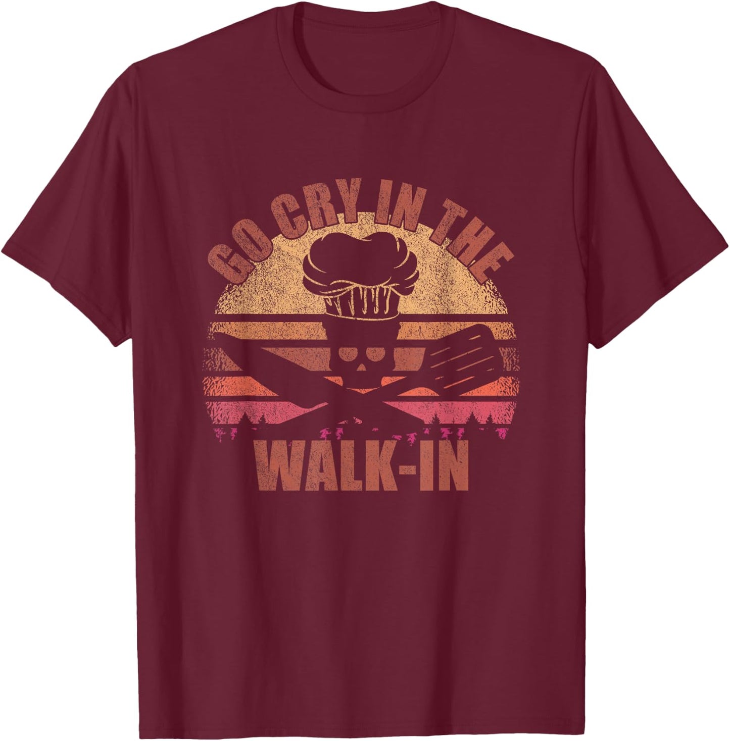 Go Cry In The Walk-In - Cook, Cooking, Kitchen, Vintage Chef T-Shirt - T-Shirt | Maroon