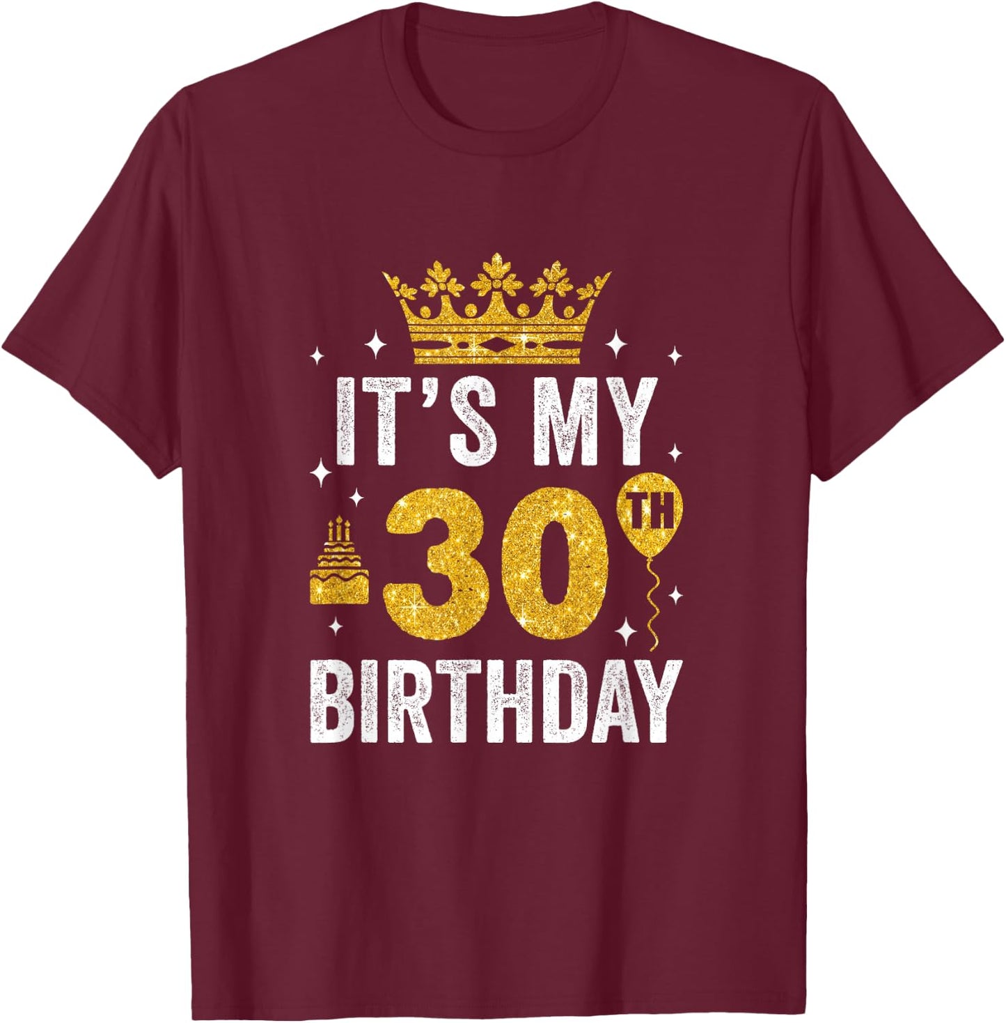 It's My 30Th Birthday Idea For 30 Years Old Man And Woman T-Shirt - T-Shirt | Maroon