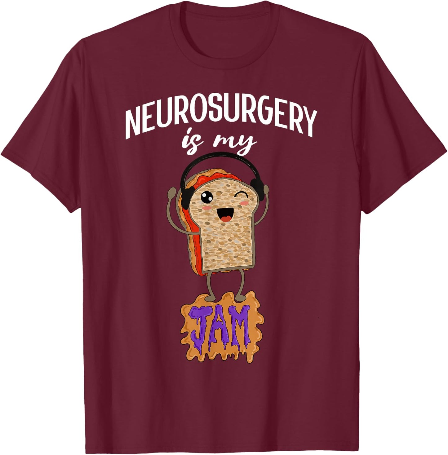 Neurosurgery is my Jam Funny Neurosurgeon Doctor Surgeon T-Shirt - T-Shirt | Maroon