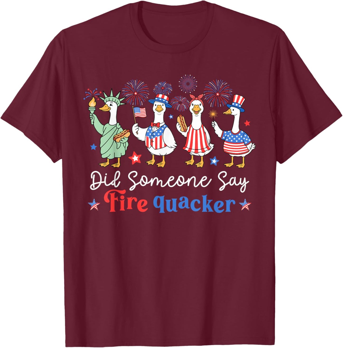 Did Someone Say FireQuacker Funny 4th of July Goose T-Shirt - T-Shirt | Maroon