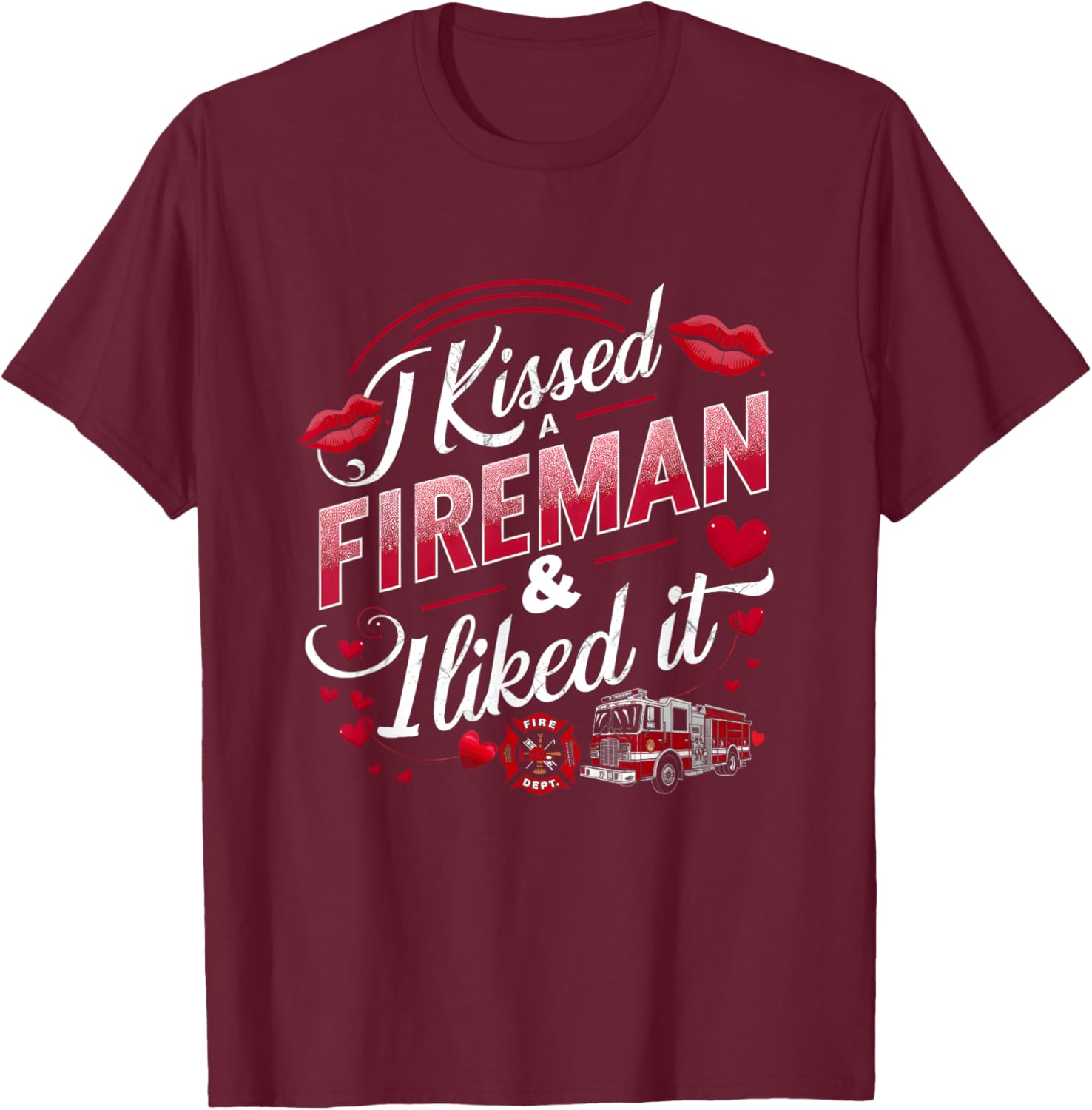 I Kissed A Fireman I Liked It Firefighter Valentine Days T-Shirt - T-Shirt | Maroon