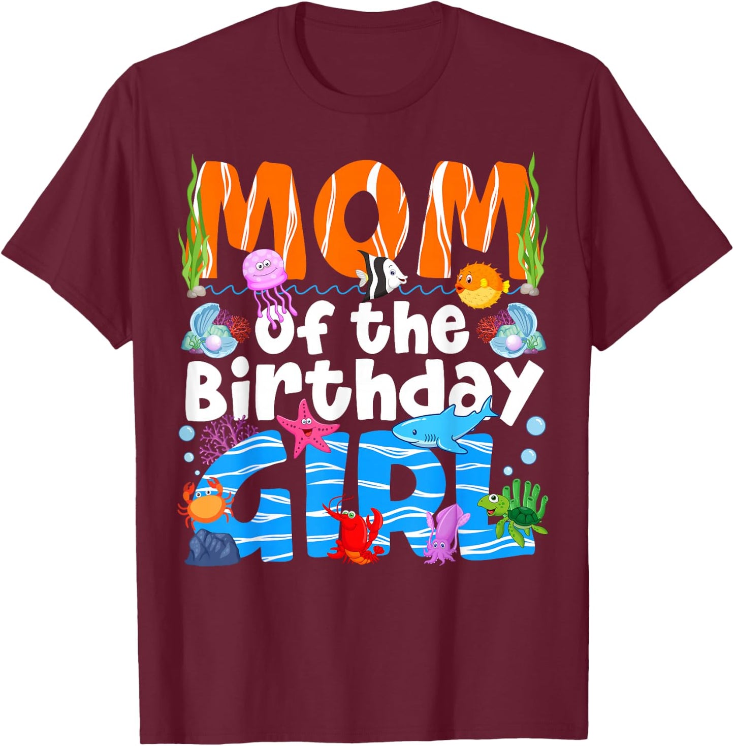 Mom Under Sea Birthday Party Girls Ocean Sea Animals Themed T-Shirt - T-Shirt | Maroon