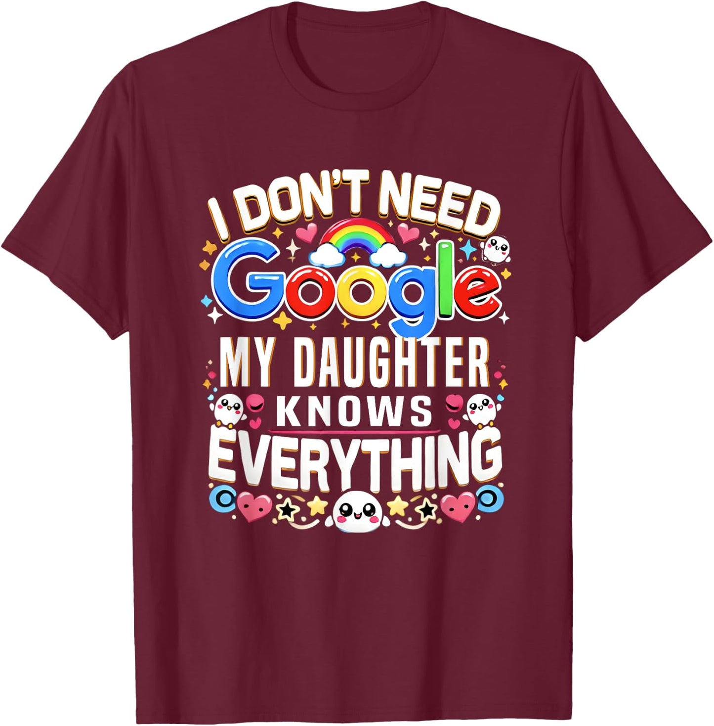 Funny I Don't Need Google, My Daughter Knows Everything Gift T-Shirt - T-Shirt | Maroon