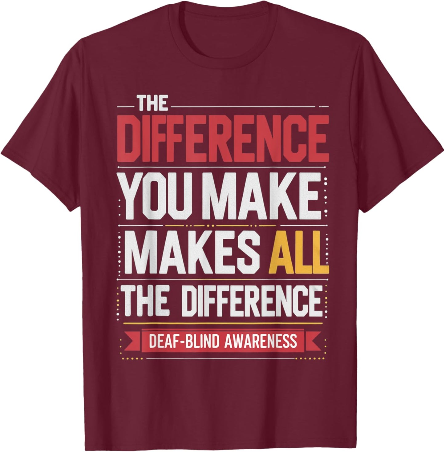 Difference You Make Makes All Difference Deaf Blind Pride T-Shirt - T-Shirt | Maroon