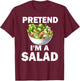 Whimsical Salad Costume Pretend I'm a Salad T-Shirt - T-Shirt | Maroon