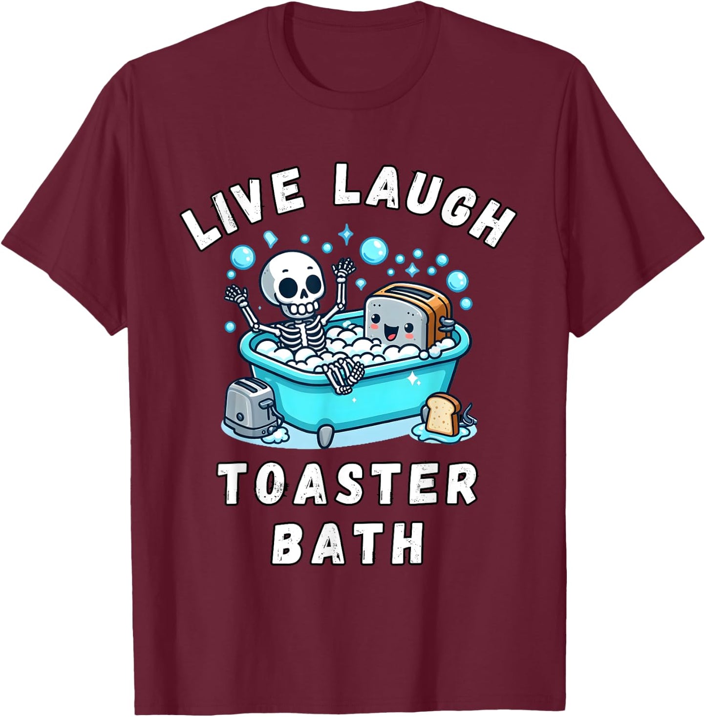 Live Laugh Toaster Bath, Sarcastic Unhinged Meme Saying T-Shirt - T-Shirt | Maroon