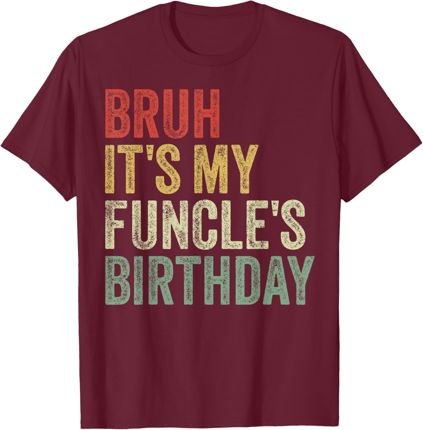 Bruh It's My Funcle's Birthday King Happy Joke Funny Uncle T-Shirt - T-Shirt | Maroon