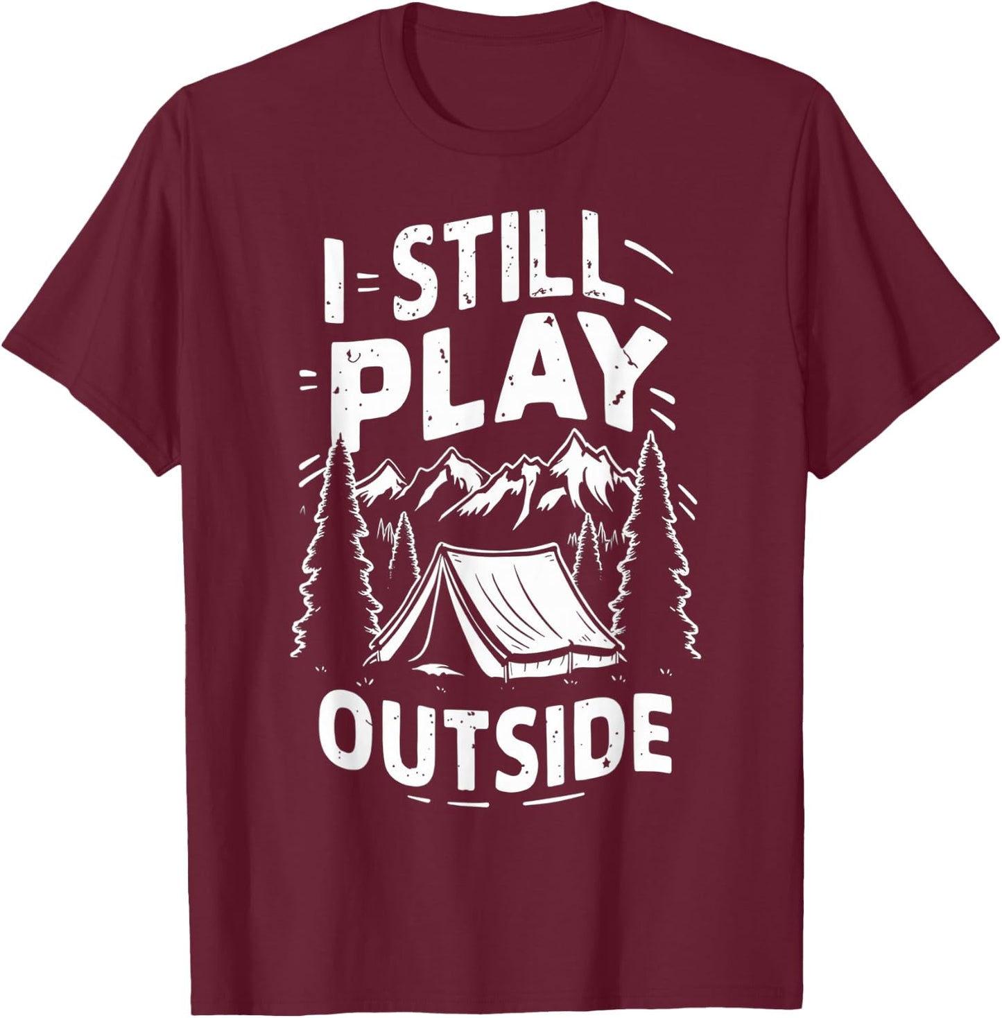 I Still Play Outside Funny Hiking Camping Camper Outdoors T-Shirt - T-Shirt | Maroon