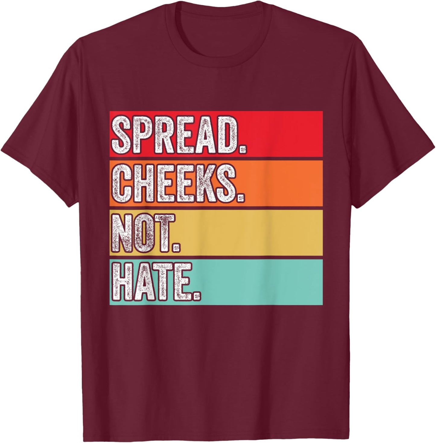 Spread Cheeks Not Hate Funny Gym Fitness & Workout Vintage T-Shirt - T-Shirt | Maroon
