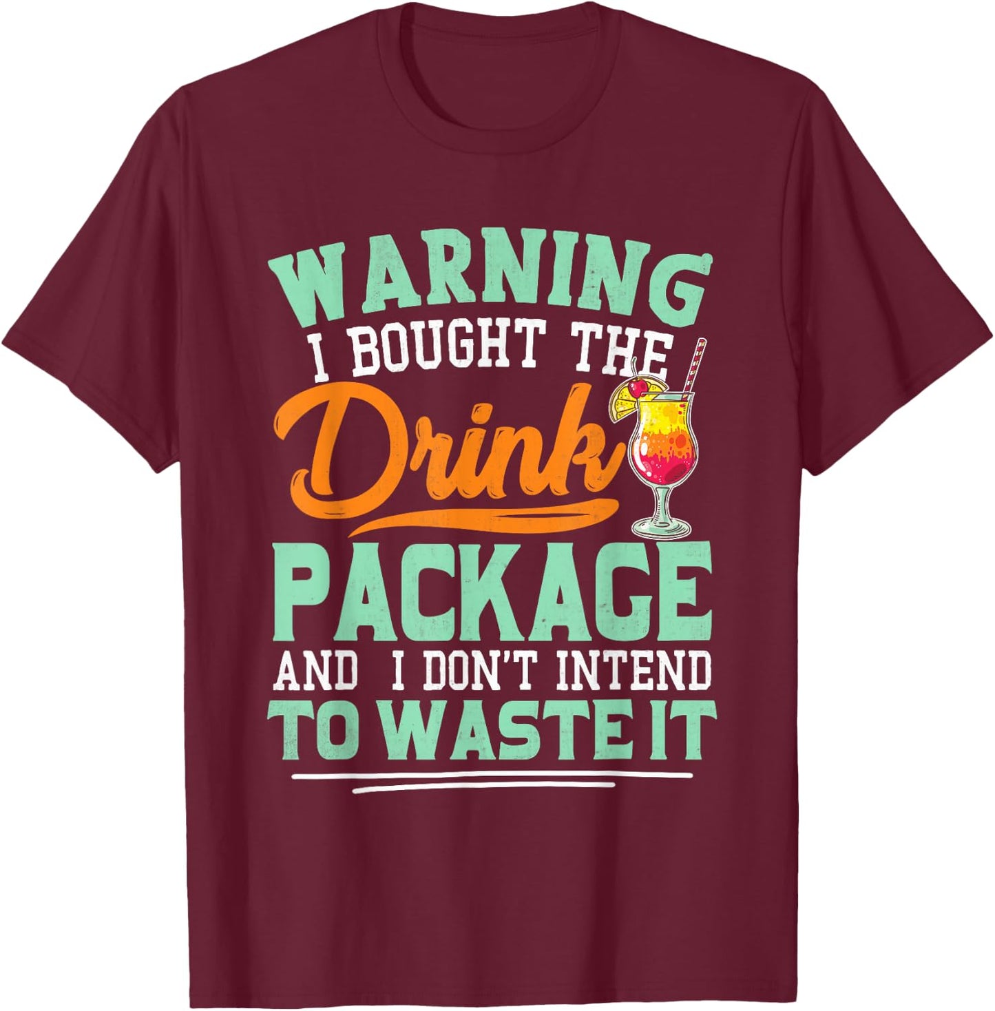 I Bought The Drink Package Funny Drink Package T-Shirt - T-Shirt | Maroon