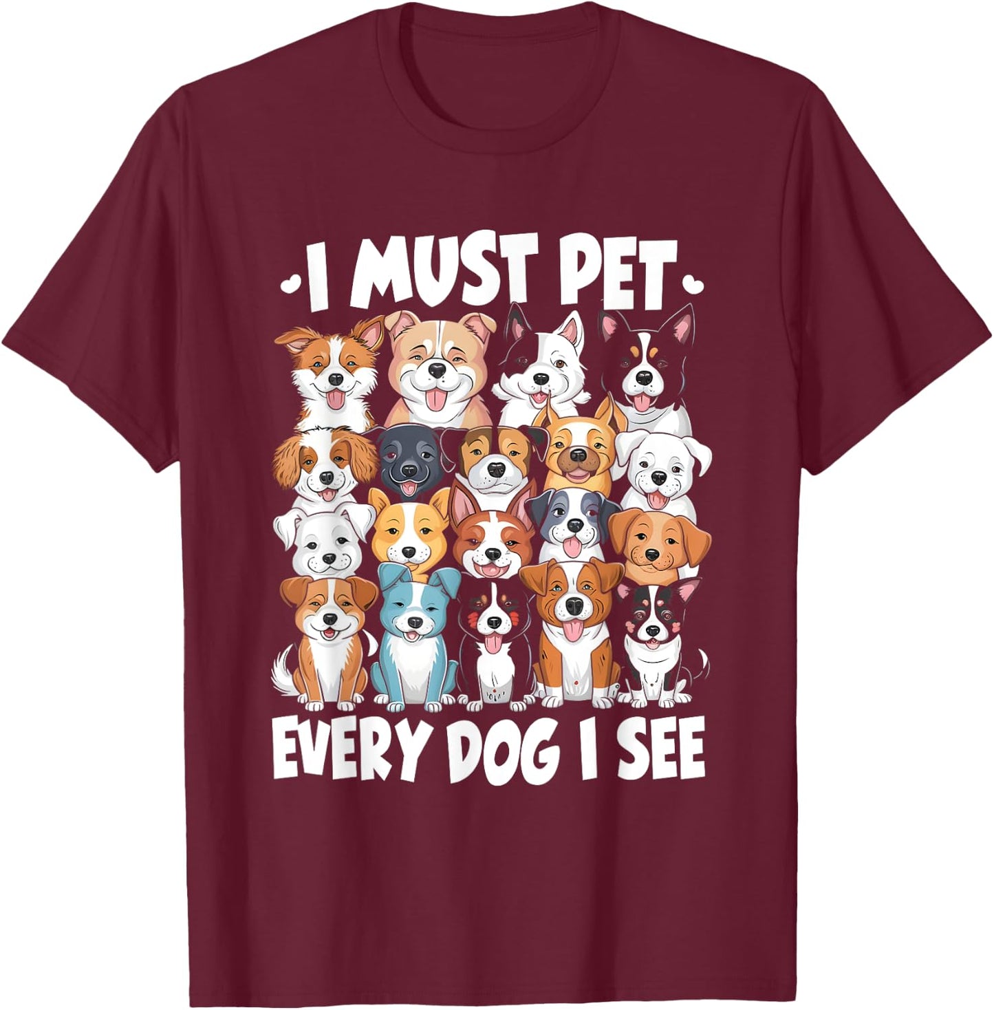 I Must Pet Every Dog I See Dog Lover T-Shirt - T-Shirt | Maroon