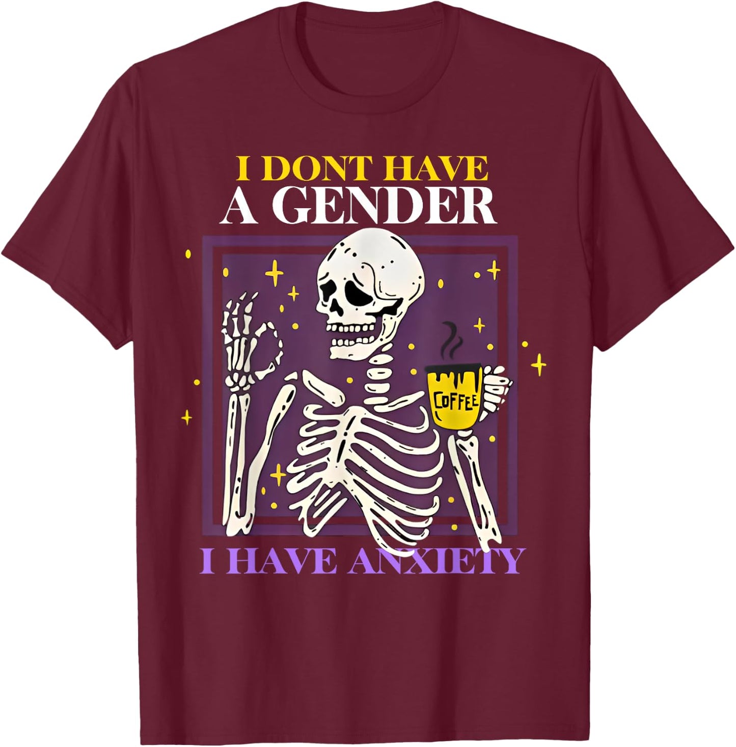 Skeleton I Don't Have A Gender I Have Anxiety T-Shirt - T-Shirt | Maroon