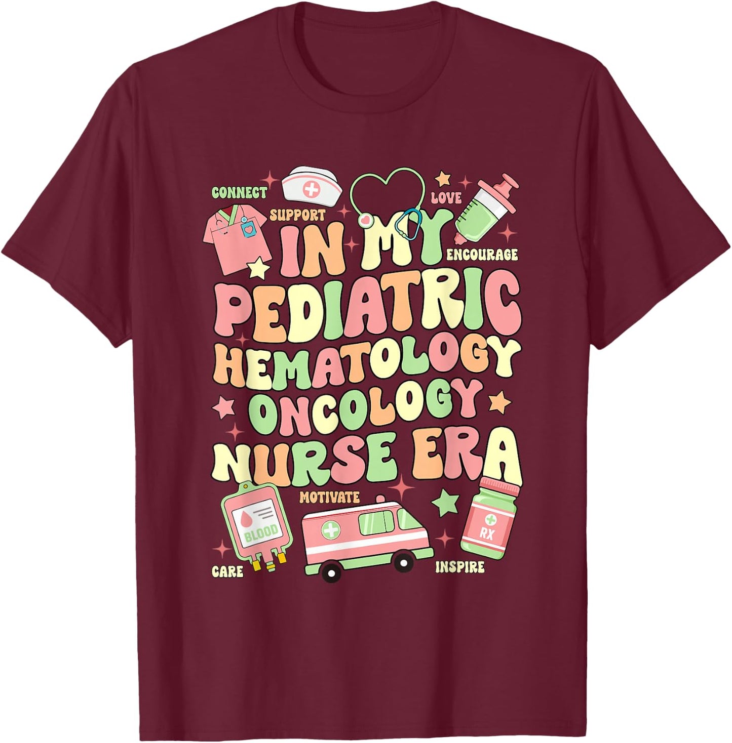 In My Pediatric Hematology Oncology Nurse Era T-Shirt - T-Shirt | Maroon