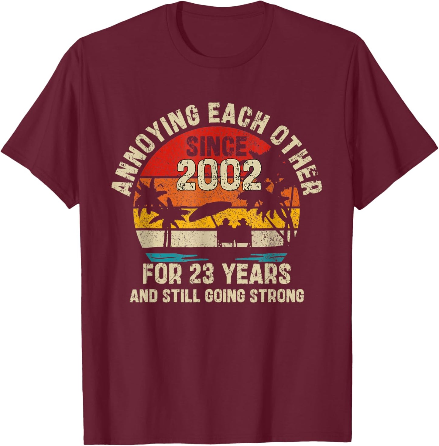 Annoying Each Other Since 2002 23rd Wedding Anniversary T-Shirt - T-Shirt | Maroon