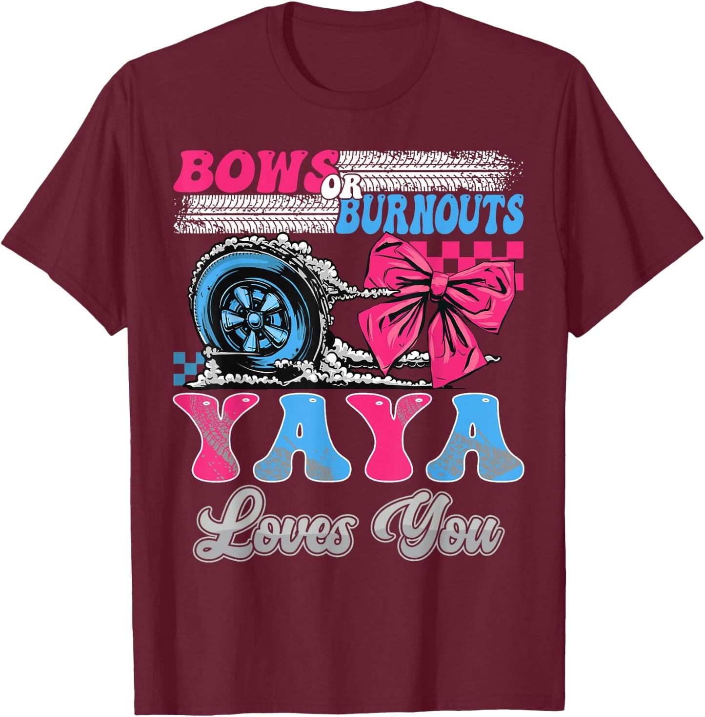 Burnouts or Bows Yaya Loves You Gender Reveal Party T-Shirt - T-Shirt | Maroon