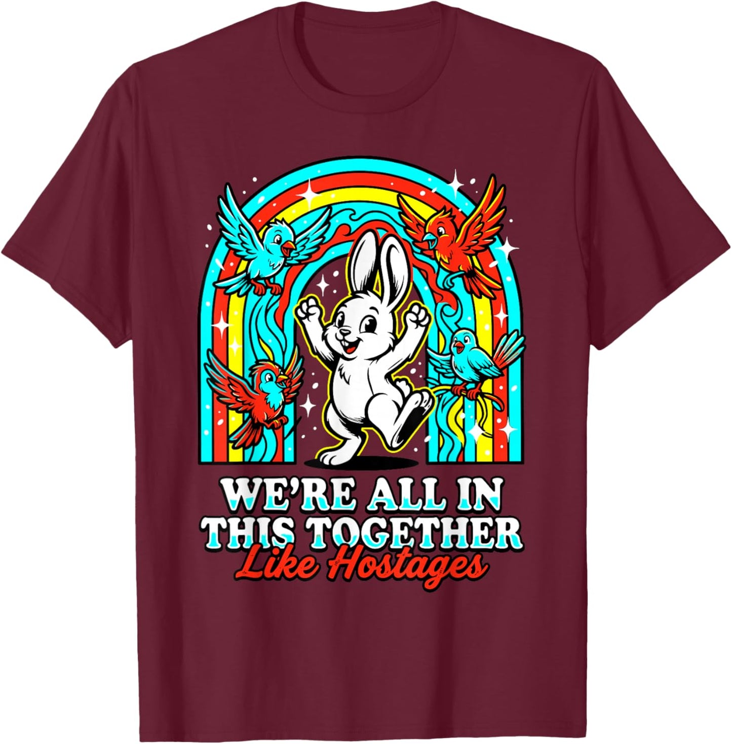 We're All in This Together Like Hostages Sarcastic Humor T-Shirt - T-Shirt | Maroon