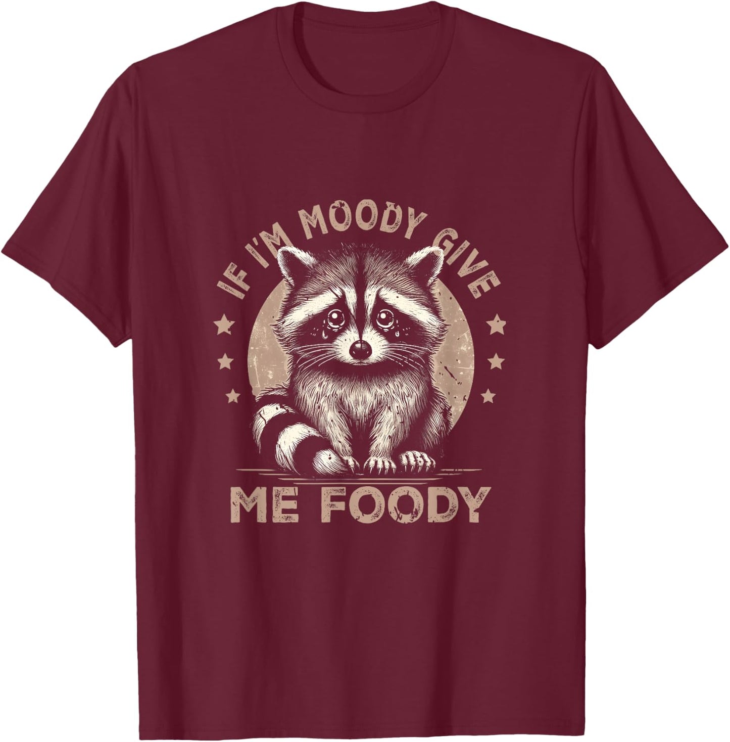 Raccoon If I'm Moody Give Me Foody Trash Panda Saying T-Shirt - T-Shirt | Maroon
