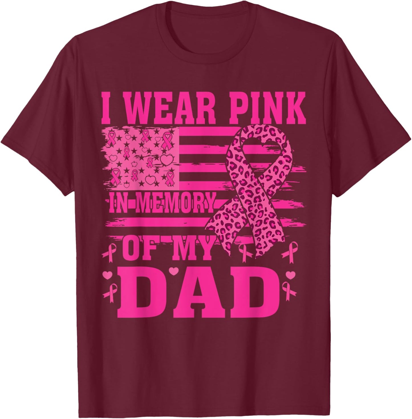 I Wear Pink In Memory Of My dad Breast Cancer Awareness T-Shirt - T-Shirt | Maroon