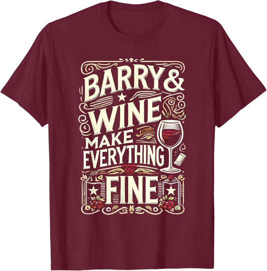 Barry and Wine Make Everything Fine Name BARRYS T-Shirt - T-Shirt | Maroon