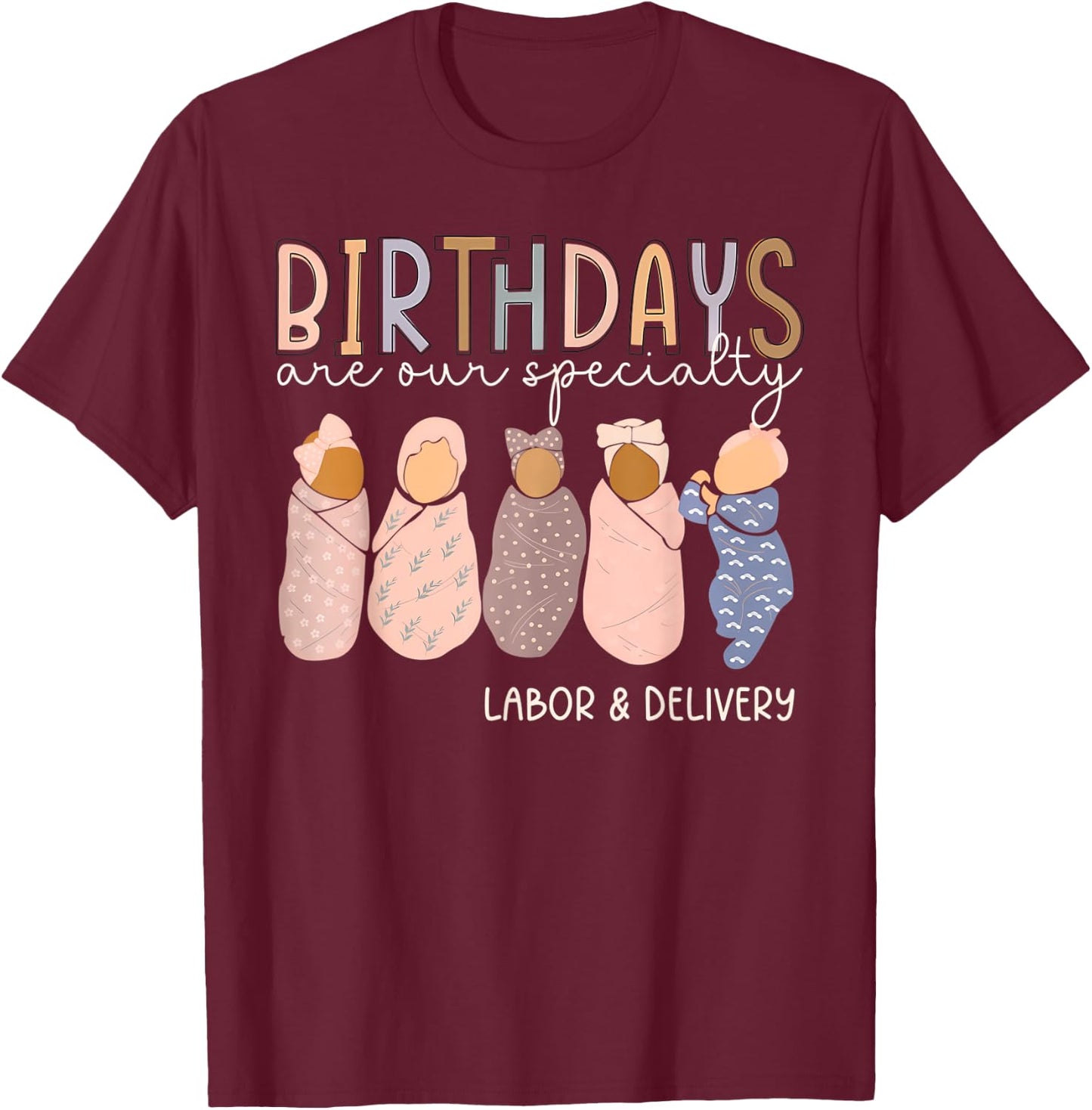 L and D Nurse Birthdays Are Our Specialty Labor and Delivery T-Shirt - T-Shirt | Maroon